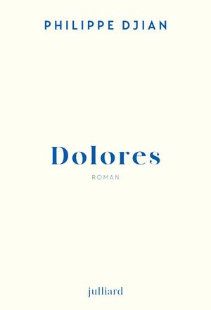Dolores, Philippe Djian (Julliard) – Yann
