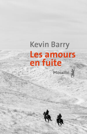 Les amours en fuite, Kevin Barry (Métailié) — Aurélie